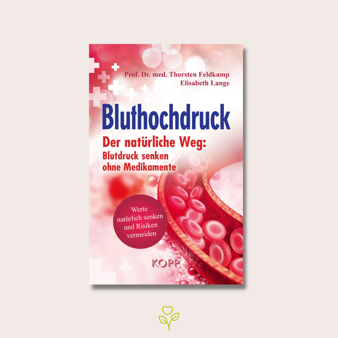 Blutdruck - Der natürliche Weg: Blutdruck senken ohne Medikamente
